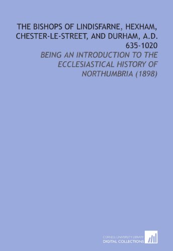 The Bishops of Lindisfarne, Hexham, Chester-Le-Street, and Durham, a.D. 635-1020: Being an Introduction to the Ecclesiastical History of Northumbria (1898) (9781112163760) by Miles, George