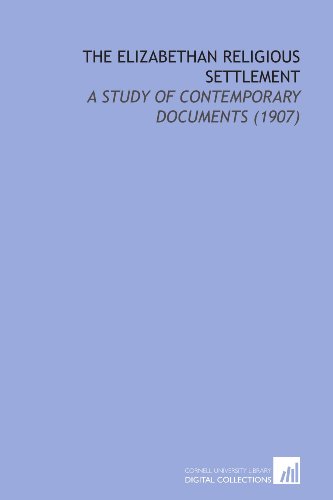 Stock image for The Elizabethan Religious Settlement: A Study of Contemporary Documents (1907) for sale by Revaluation Books