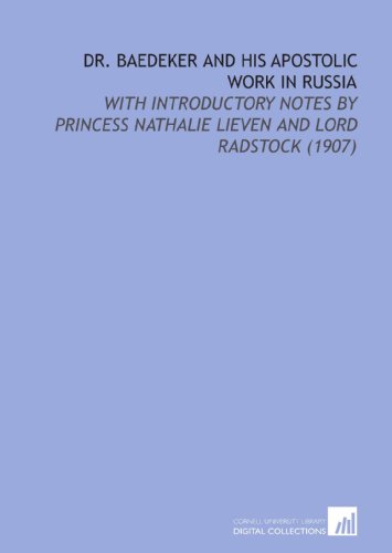 Beispielbild fr Dr. Baedeker and His Apostolic Work in Russia: With Introductory Notes By Princess Nathalie Lieven and Lord Radstock (1907) zum Verkauf von Revaluation Books