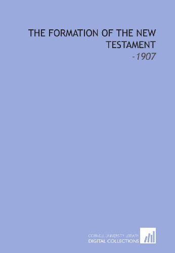 Beispielbild fr The Formation of the New Testament: -1907 zum Verkauf von Revaluation Books