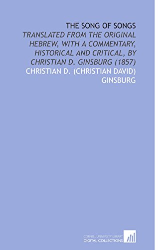 9781112166976: The Song of Songs: Translated From the Original Hebrew, With a Commentary, Historical and Critical, by Christian D. Ginsburg (1857)