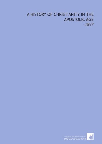 A History of Christianity in the Apostolic Age: -1897 (9781112167324) by McGiffert, Arthur Cushman