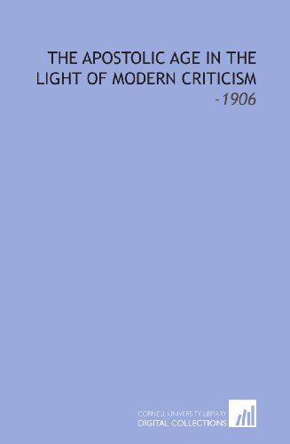 The Apostolic Age in the Light of Modern Criticism: -1906 (9781112167379) by Ropes, James Hardy