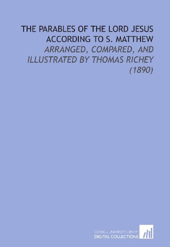 9781112170638: The Parables of the Lord Jesus According to S. Matthew: Arranged, Compared, and Illustrated by Thomas Richey (1890)