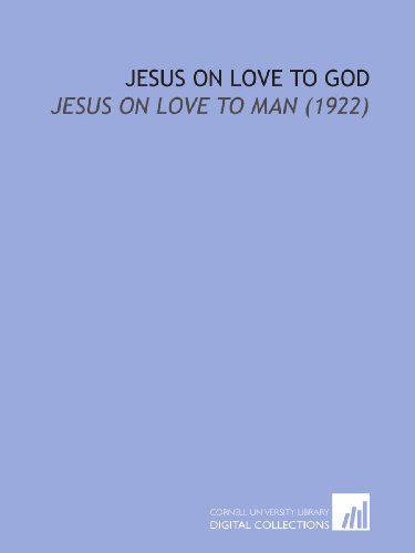 Jesus On Love to God: Jesus on Love to Man (1922) (9781112171000) by Moffatt, James