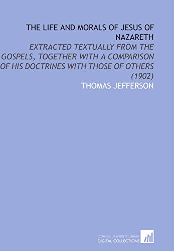 Beispielbild fr The Life and Morals of Jesus of Nazareth: Extracted Textually From the Gospels, Together With a Comparison of His Doctrines With Those of Others (1902) zum Verkauf von Revaluation Books