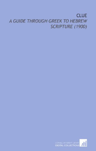 Clue: A Guide Through Greek to Hebrew Scripture (1900) (9781112171338) by Abbott, Edwin Abbott