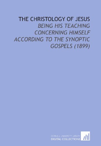 The Christology of Jesus: Being His Teaching Concerning Himself According to the Synoptic Gospels (1899) (9781112174360) by Stalker, James