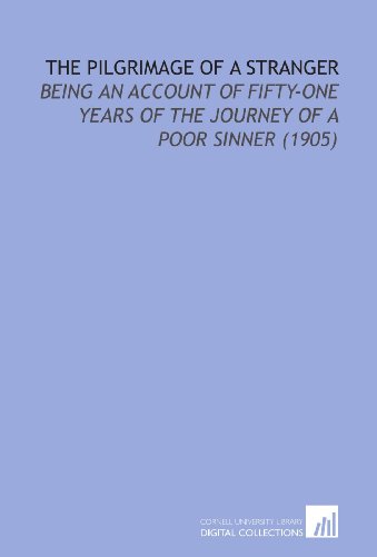 Stock image for The Pilgrimage of a Stranger: Being an Account of Fifty-One Years of the Journey of a Poor Sinner (1905) for sale by Revaluation Books