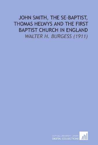 9781112176388: John Smith, the Se-Baptist, Thomas Helwys and the First Baptist Church in England: Walter H. Burgess (1911)