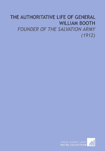 Stock image for The Authoritative Life of General William Booth: Founder of the Salvation Army (1912) for sale by Revaluation Books