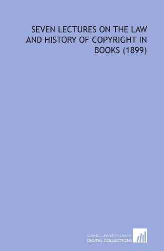 Seven Lectures on the Law and History of Copyright in Books (1899) (9781112181313) by Birrell, Augustine