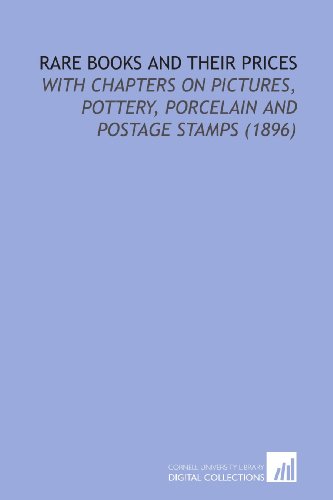 9781112182372: Rare Books and Their Prices: With Chapters on Pictures, Pottery, Porcelain and Postage Stamps (1896)