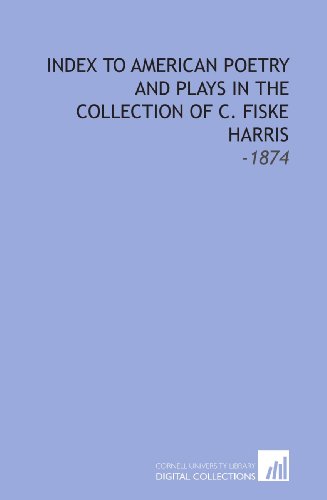 Imagen de archivo de Index to American Poetry and Plays in the Collection of C. Fiske Harris: -1874 a la venta por Revaluation Books