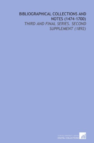 Bibliographical Collections and Notes (1474-1700): Third and Final Series. Second Supplement (1892) (9781112183256) by Hazlitt, William Carew