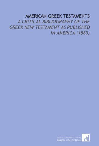Beispielbild fr American Greek Testaments: A Critical Bibliography of the Greek New Testament as Published in America (1883) zum Verkauf von Revaluation Books
