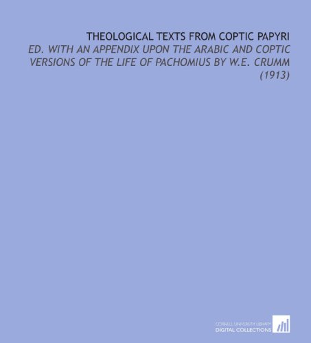 Imagen de archivo de Theological Texts From Coptic Papyri: Ed. With an Appendix Upon the Arabic and Coptic Versions of the Life of Pachomius by W.E. Crumm (1913) a la venta por Revaluation Books