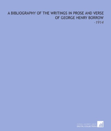 A Bibliography of the Writings in Prose and Verse of George Henry Borrow: -1914 (9781112186561) by Wise, Thomas James