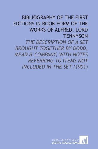 Imagen de archivo de Bibliography of the First Editions in Book Form of the Works of Alfred, Lord Tennyson: The Description of a Set Brought Together By Dodd, Mead & Company, . to Items Not Included in the Set (1901) a la venta por Revaluation Books