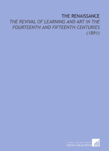 The Renaissance: The Revival of Learning and Art in the Fourteenth and Fifteenth Centuries (1891) (9781112187636) by Schaff, Philip