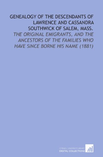 Beispielbild fr Genealogy of the Descendants of Lawrence and Cassandra Southwick of Salem, Mass.: The Original Emigrants, and the Ancestors of the Families Who Have Since Borne His Name (1881) zum Verkauf von Revaluation Books