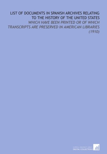 List of Documents in Spanish Archives Relating to the History of the United States: Which Have Been Printed Or of Which Transcripts Are Preserved in American Libraries (1910) (9781112189593) by Robertson, James Alexander