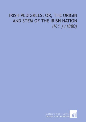 Stock image for Irish Pedigrees; Or, the Origin and Stem of the Irish Nation: (V.1 ) (1880) for sale by Revaluation Books