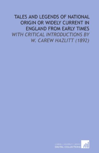 Tales and Legends of National Origin or Widely Current in England From Early Times: With Critical Introductions by W. Carew Hazlitt (1892) (9781112191312) by Hazlitt, William Carew