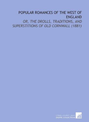 Popular Romances of the West of England: Or, the Drolls, Traditions, and Superstitions of Old Cornwall (1881) (9781112191329) by Hunt, Robert