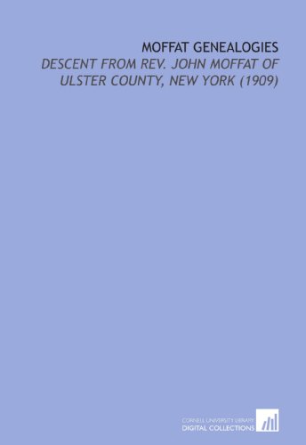 Stock image for Moffat Genealogies: Descent From Rev. John Moffat of Ulster County, New York (1909) for sale by Revaluation Books