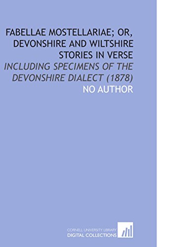 Fabellae Mostellariae; or, Devonshire and Wiltshire Stories in Verse: Including Specimens of the Devonshire Dialect (1878) (9781112193484) by Author, No