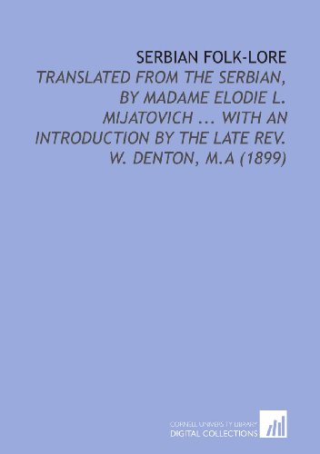 Stock image for Serbian Folk-Lore: Translated From the Serbian, by Madame Elodie L. Mijatovich . With an Introduction by the Late Rev. W. Denton, M.a (1899) for sale by Revaluation Books