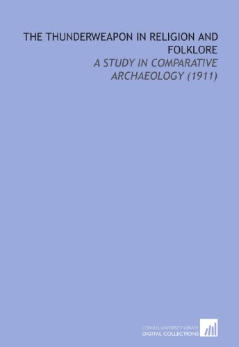 Stock image for The Thunderweapon in Religion and Folklore: A Study in Comparative Archaeology (1911) for sale by Revaluation Books