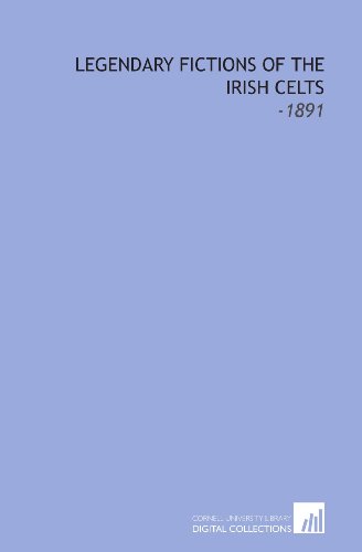 Legendary Fictions of the Irish Celts: -1891 (9781112194153) by Kennedy, Patrick