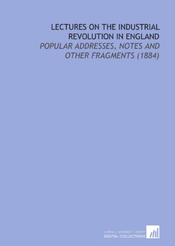 9781112195099: Lectures On the Industrial Revolution in England: Popular Addresses, Notes and Other Fragments (1884)