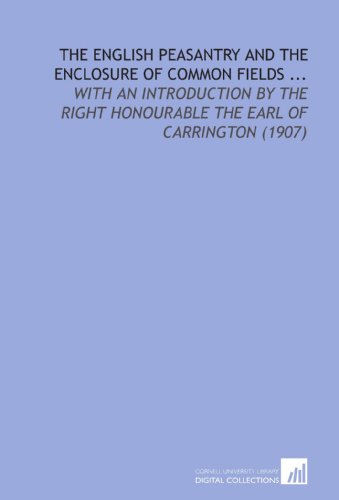 9781112195525: The English Peasantry and the Enclosure of Common Fields ...: With an Introduction by the Right Honourable the Earl of Carrington (1907)