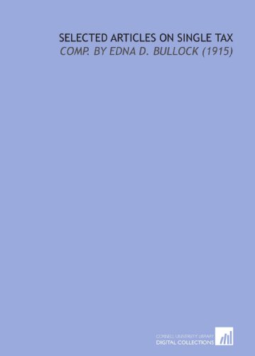 9781112195662: Selected Articles on Single Tax: Comp. By Edna D. Bullock (1915)