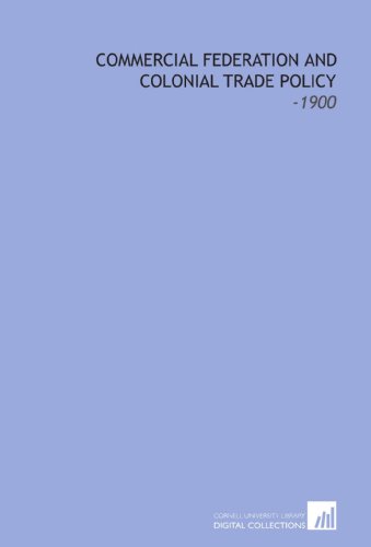 Commercial Federation and Colonial Trade Policy: -1900 (9781112199240) by Davidson, John