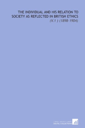 The Individual and His Relation to Society as Reflected in British Ethics: (V.1 ) (1898-1904) (9781112203220) by Tufts, James Hayden