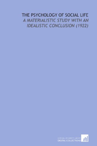 The Psychology of Social Life: A Materialistic Study With an Idealistic Conclusion (1922) (9781112203275) by Platt, Charles