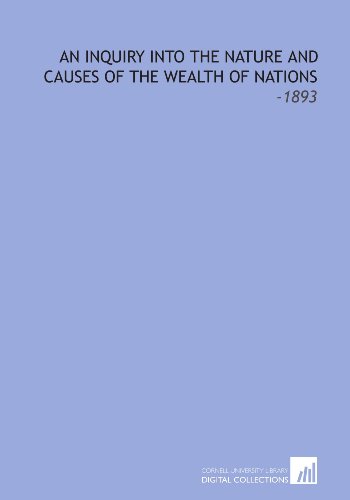 An Inquiry Into the Nature and Causes of the Wealth of Nations: -1893 (9781112205347) by Smith, Adam