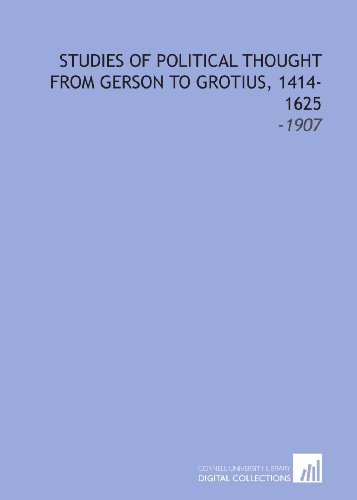 Stock image for Studies of Political Thought From Gerson to Grotius, 1414-1625: -1907 for sale by Revaluation Books