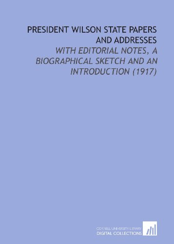 Imagen de archivo de President Wilson State Papers and Addresses: With Editorial Notes, a Biographical Sketch and an Introduction (1917) a la venta por Revaluation Books