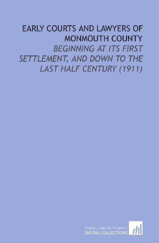 Stock image for Early Courts and Lawyers of Monmouth County: Beginning at Its First Settlement, and Down to the Last Half Century (1911) for sale by Revaluation Books