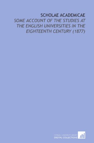 Scholae Academicae: Some Account of the Studies at the English Universities in the Eighteenth Century (1877) (9781112210051) by Wordsworth, Christopher