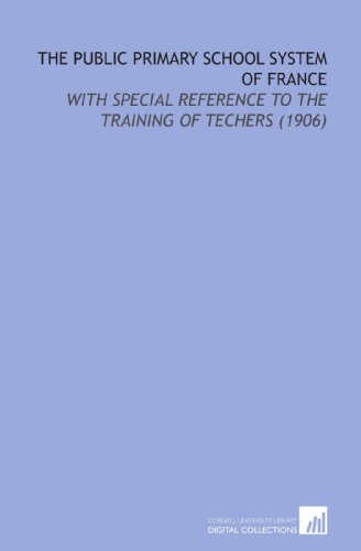 Stock image for The Public Primary School System of France: With Special Reference to the Training of Techers (1906) for sale by Revaluation Books