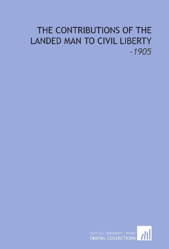 Stock image for The Contributions of the Landed Man to Civil Liberty: -1905 for sale by Revaluation Books