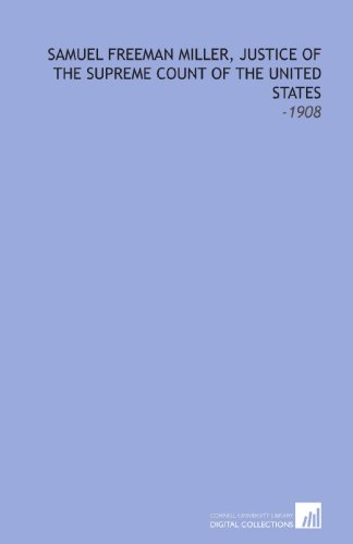 Imagen de archivo de Samuel Freeman Miller, Justice of the Supreme Count of the United States: -1908 a la venta por Ergodebooks