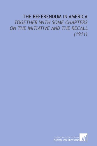 Beispielbild fr The Referendum in America: Together With Some Chapters on the Initiative and the Recall (1911) zum Verkauf von Revaluation Books