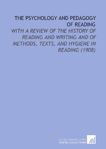 Stock image for The Psychology and Pedagogy of Reading: With a Review of the History of Reading and Writing and of Methods, Texts, and Hygiene in Reading (1908) for sale by Revaluation Books